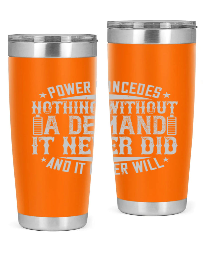 Power concedes nothing without a demand It never did and it never will Style 20#- electrician- tumbler