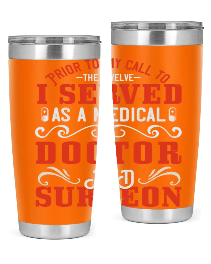 Prior to my call to the Twelve I served as a medical doctor and surgeon Style 27#- medical- tumbler