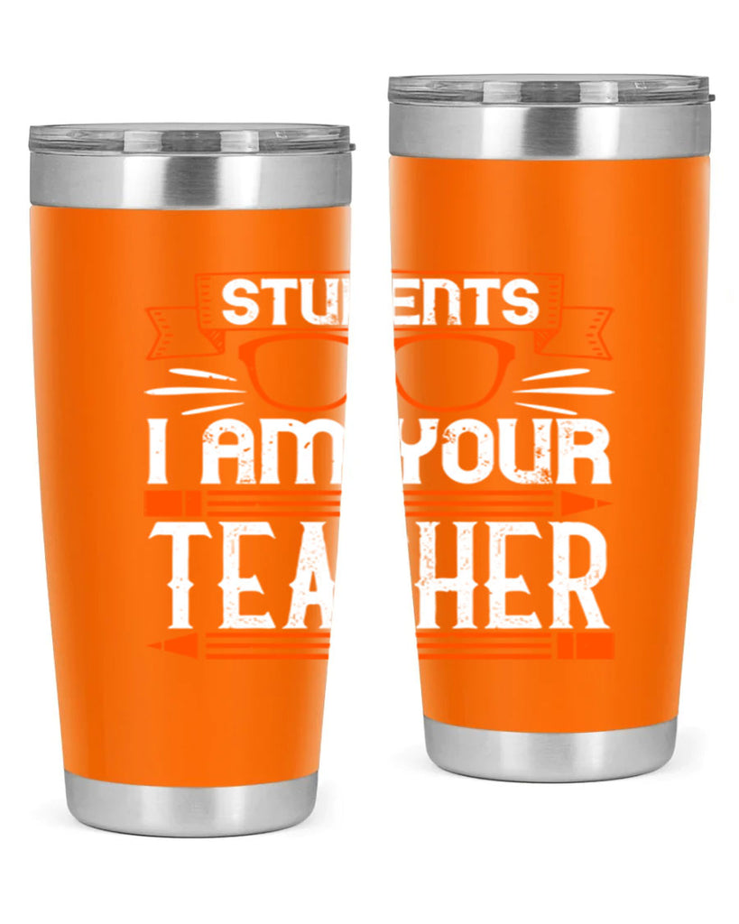 Students I am your teacher Style 20#- teacher- tumbler