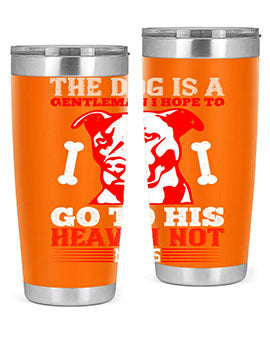 The dog is a gentleman I hope to go to his heaven not mans Style 160#- dog- Tumbler
