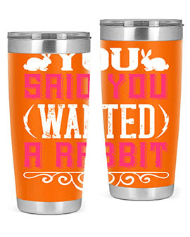 You Said You Wanted A Rabbit Style 5#- dog- Tumbler