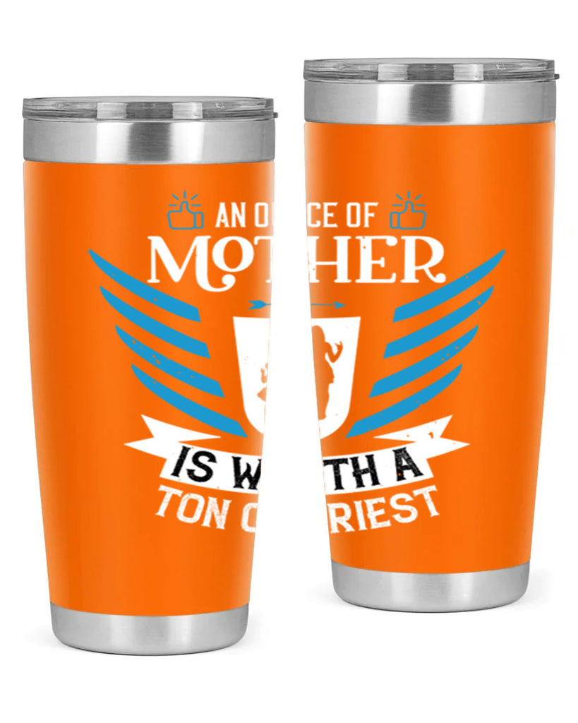 an ounce of mother is 92#- mothers day- Tumbler