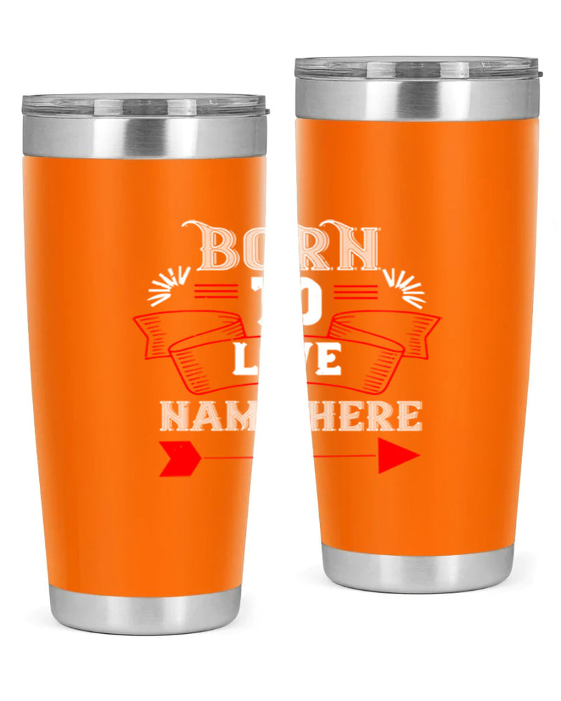 born to love name here 65#- valentines day- Tumbler