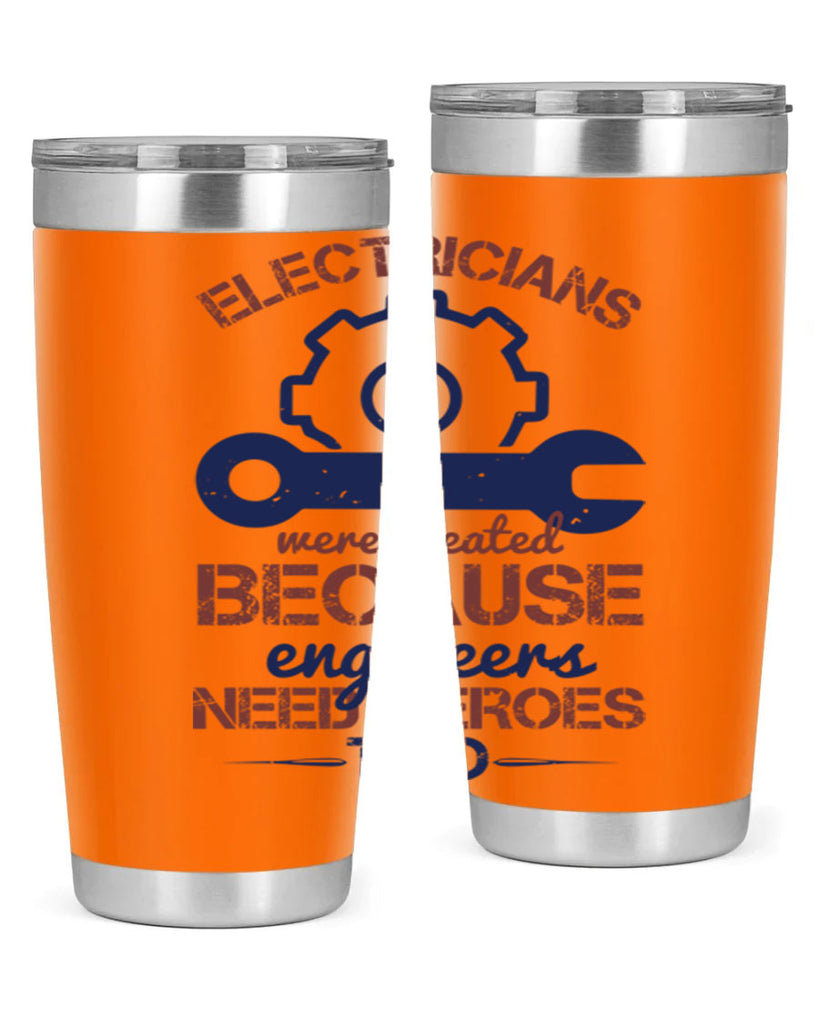 electricians were created beacuse ever engineers need heroes too Style 66#- engineer- tumbler