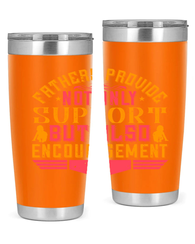 fathers provide not only support but also encouragement 49#- Parents Day- Tumbler