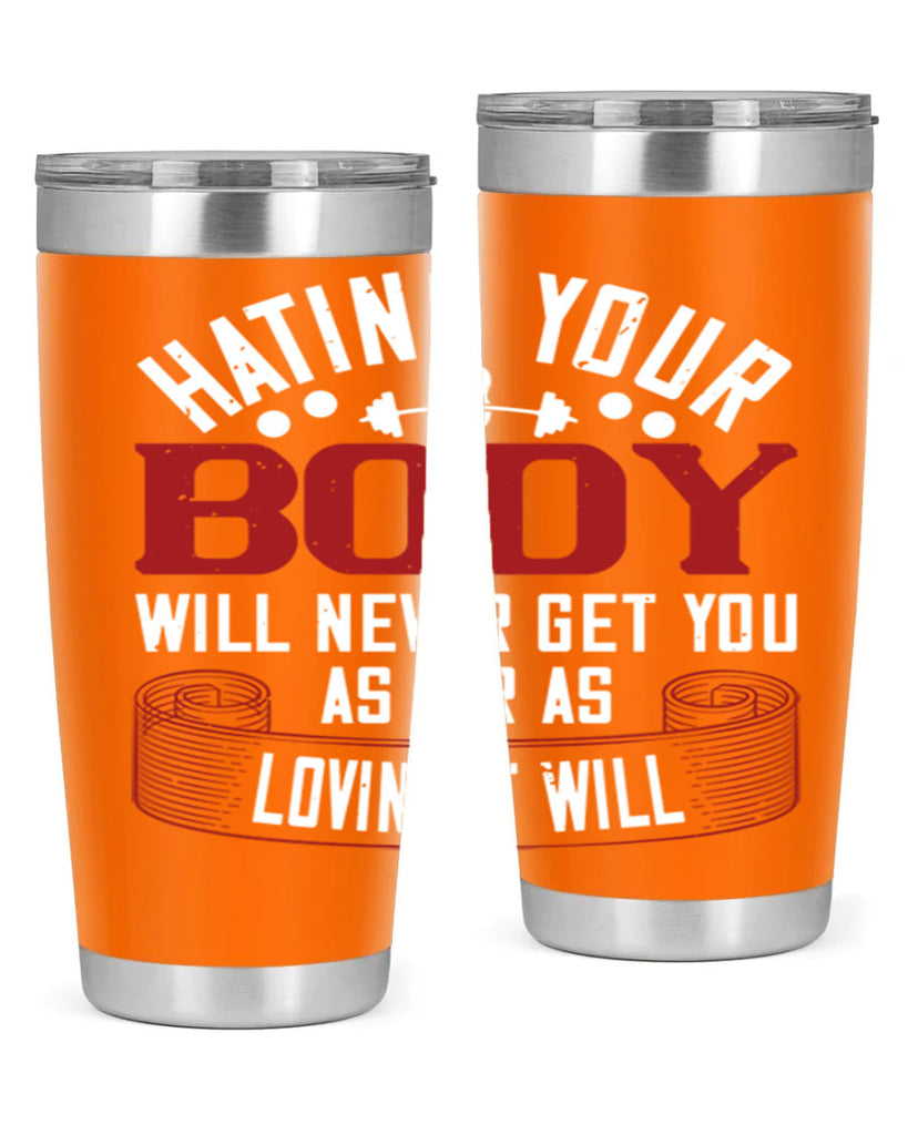 hating your body will naver get you as far as loving it will 93#- gym- Tumbler