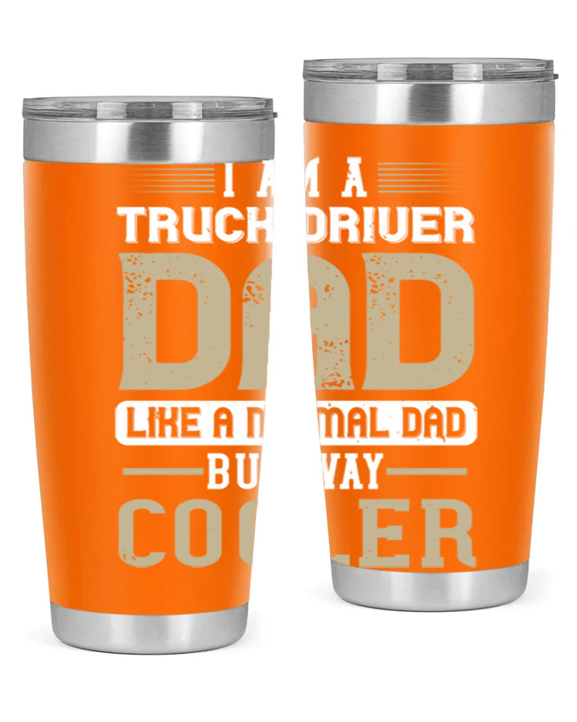 i am a truck driver dad like a normal dad but way cooler Style 48#- truck driver- tumbler