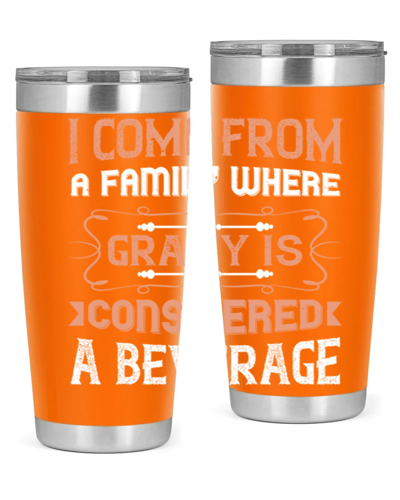 i come from a family where gravy is considered a beverage 30#- thanksgiving- Tumbler