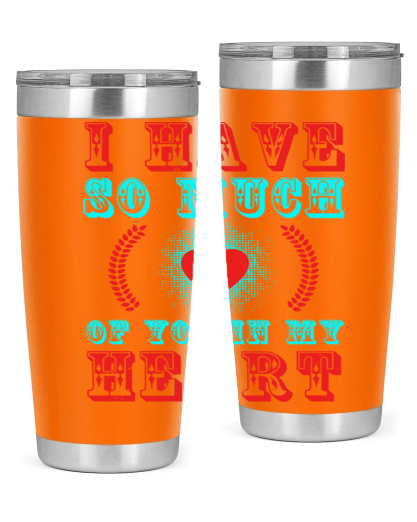 i have so much of you in my heart 66#- mothers day- Tumbler