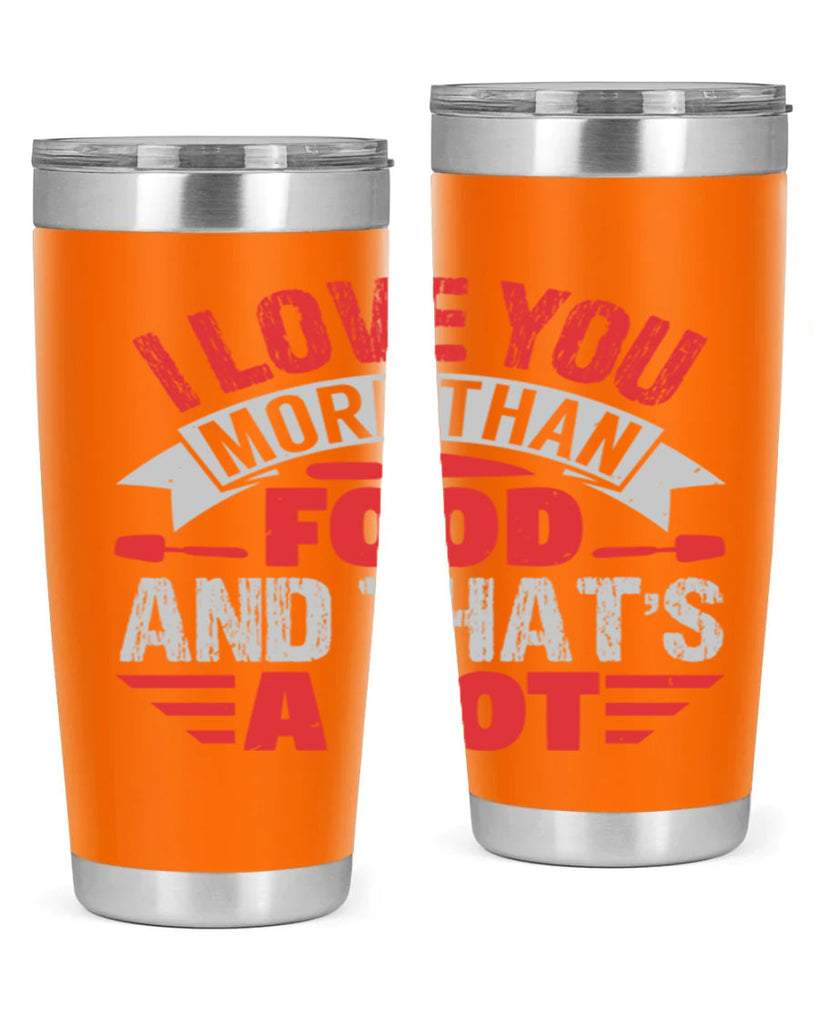 i love you more than food 37#- bbq- Tumbler