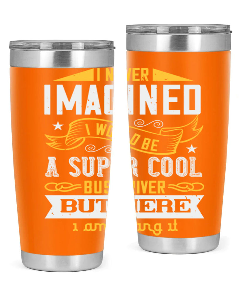 i never imagined i would be a super cool bus driver but here i am killing it Style 29#- bus driver- tumbler