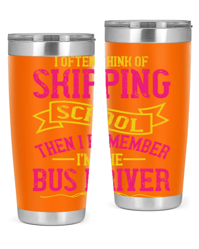 i often skipping school then i remember im the bus driver Style 28#- bus driver- tumbler