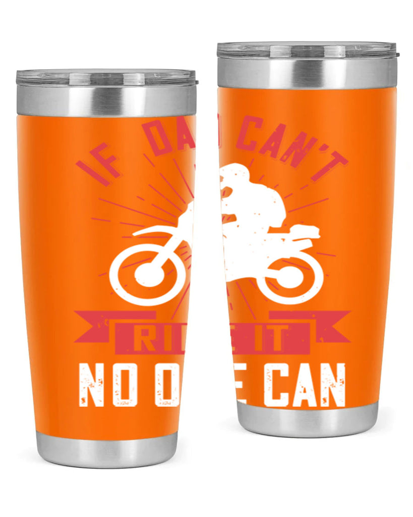 if dad cant ride it no one can 226#- fathers day- Tumbler