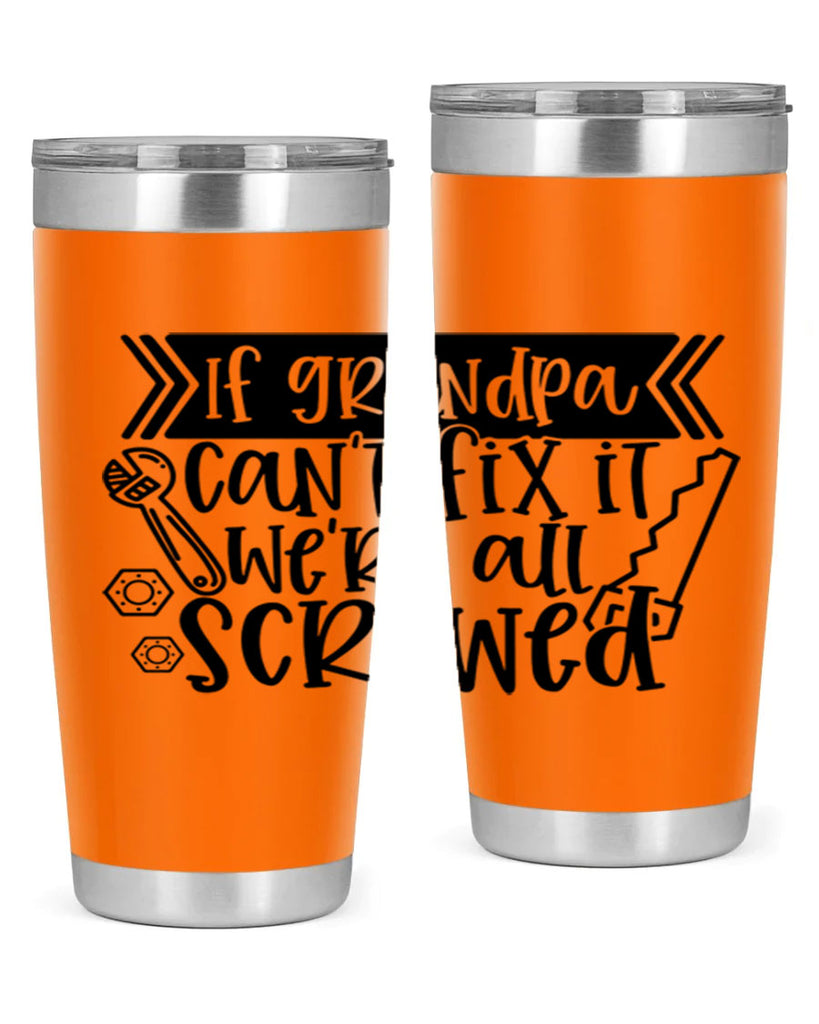 if grandpa cant fix it were all screwed 32#- fathers day- Tumbler