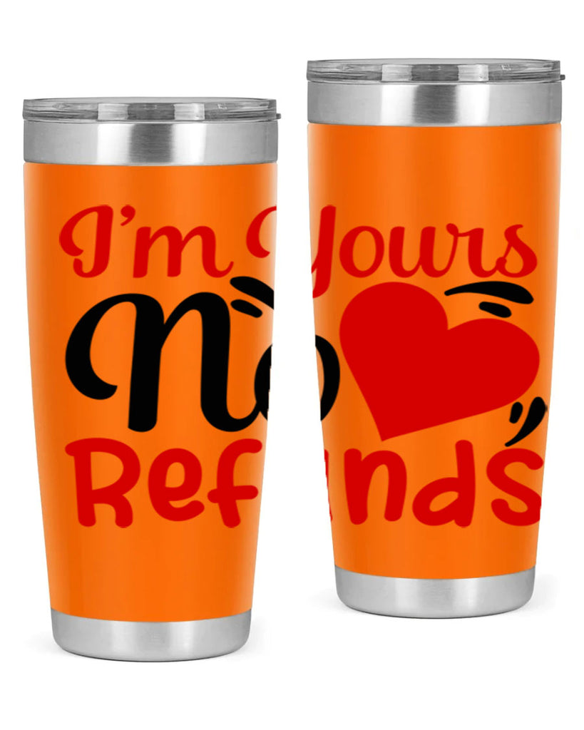 im yours no refunds 77#- valentines day- Tumbler