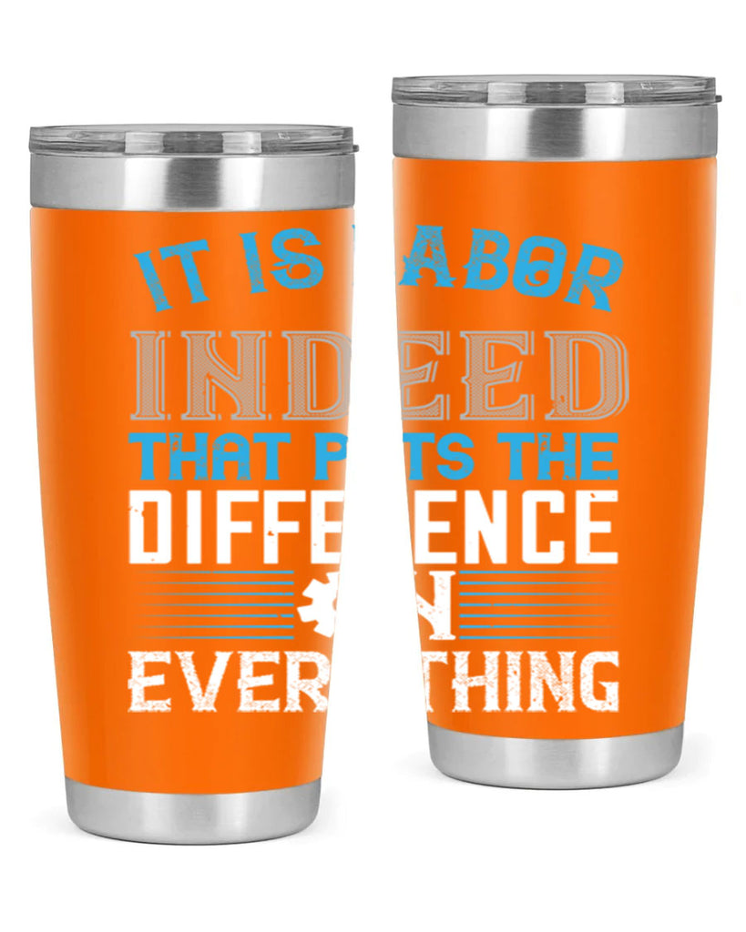 it is labor indeed that puts the difference on everything 34#- labor day- Tumbler