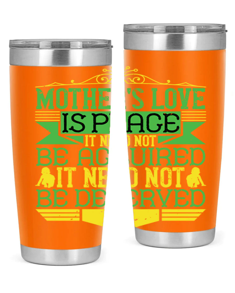 mother’s love is peace it need not be acquired it need not be deserved 41#- Parents Day- Tumbler