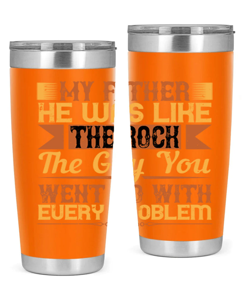 my father he was like the rock the guy you went to with every problem 38#- Parents Day- Tumbler