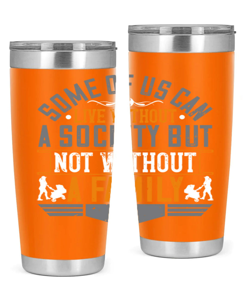 some of us can live without a society but not without a family 22#- Parents Day- Tumbler
