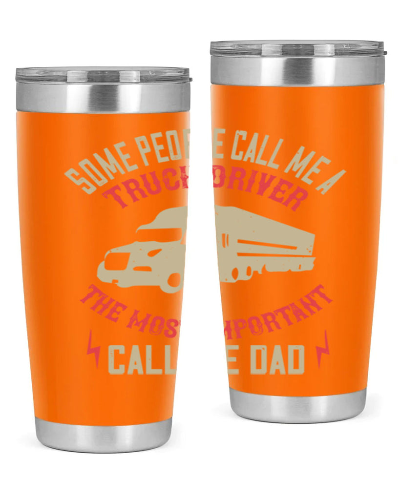 some people call me a truck driver the most important call me dad Style 23#- truck driver- tumbler