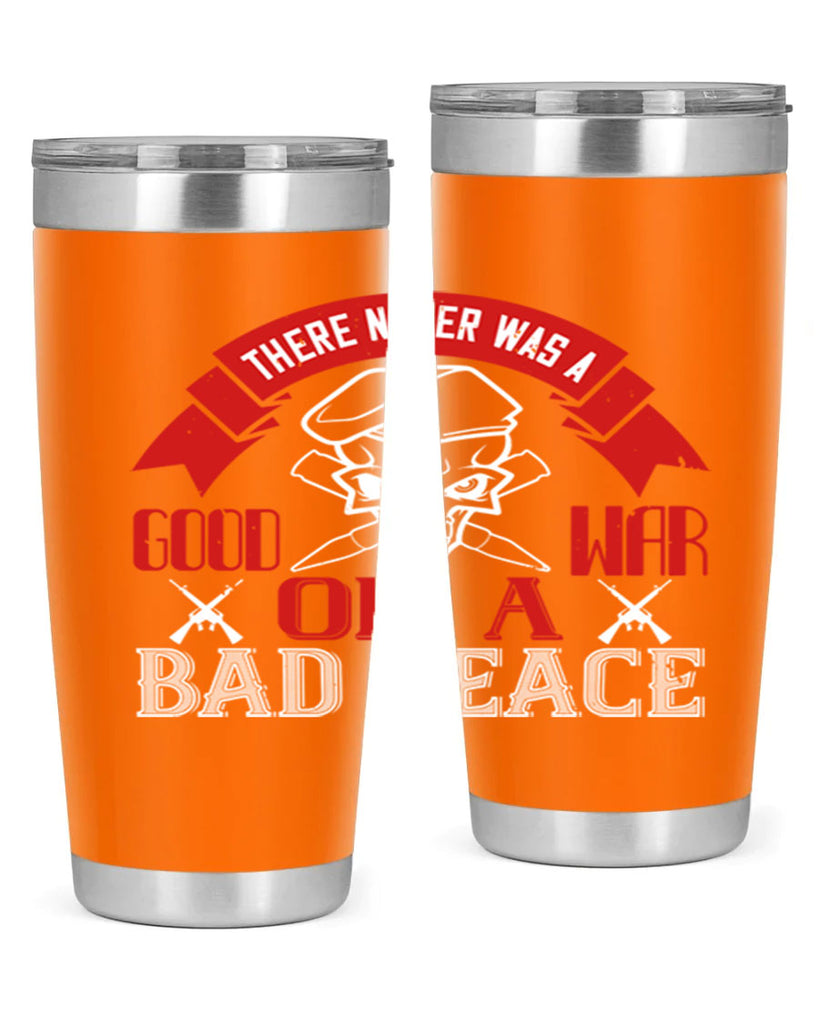 there never was a good war or a bad peace 86#- Veterns Day- Tumbler