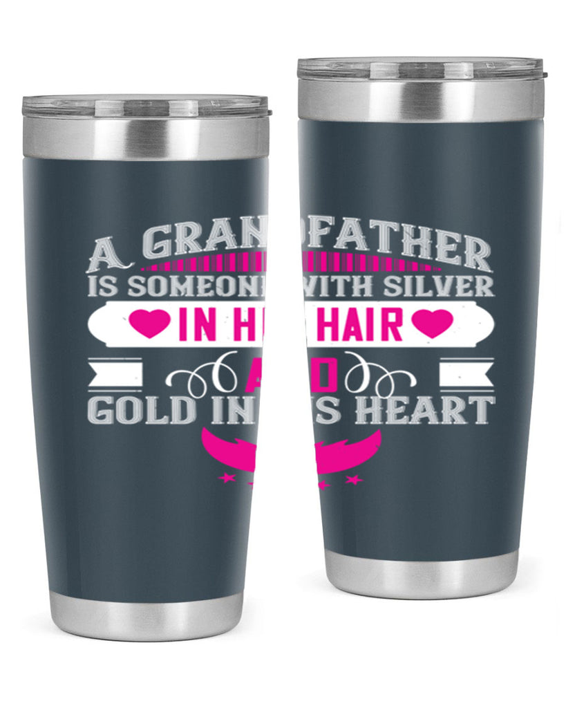 A grandfather is someone with silver in his hair and gold in his heart 102#- grandpa - papa- Tumbler