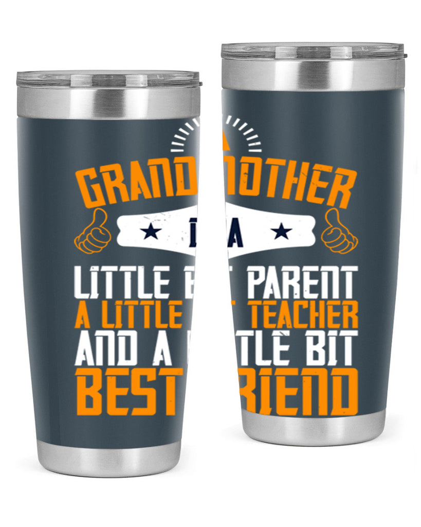 A grandmother is a little bit parent a little bit teacher and a little bit best friend 45#- grandma - nana- Tumbler