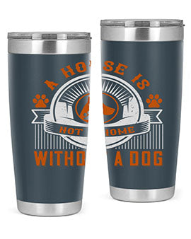 A house is not a home without a dog Style 220#- dog- Tumbler