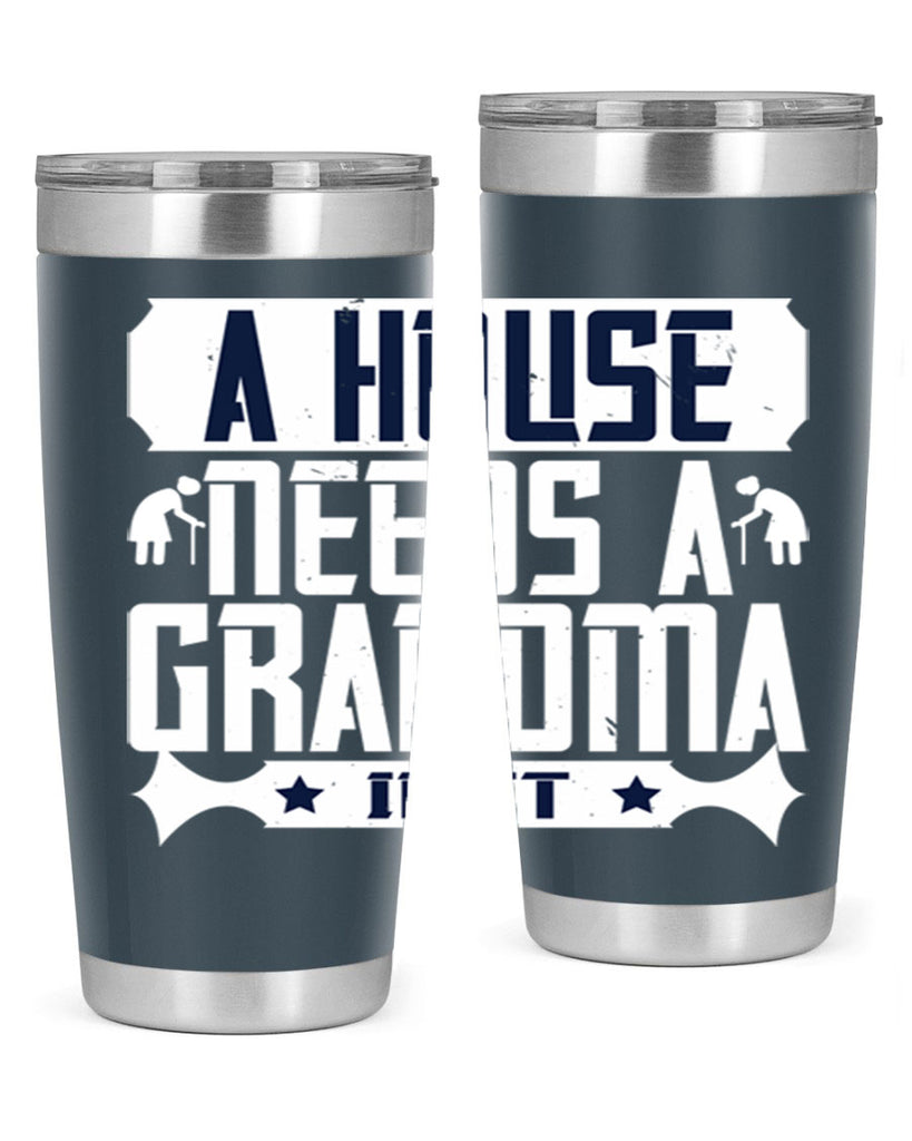 A house needs a grandma in it 94#- grandma - nana- Tumbler