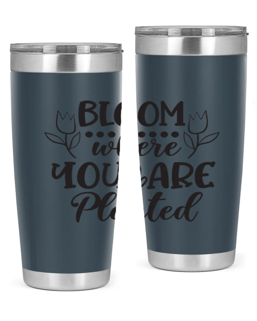 Bloom where you are planted 73#- spring- Tumbler