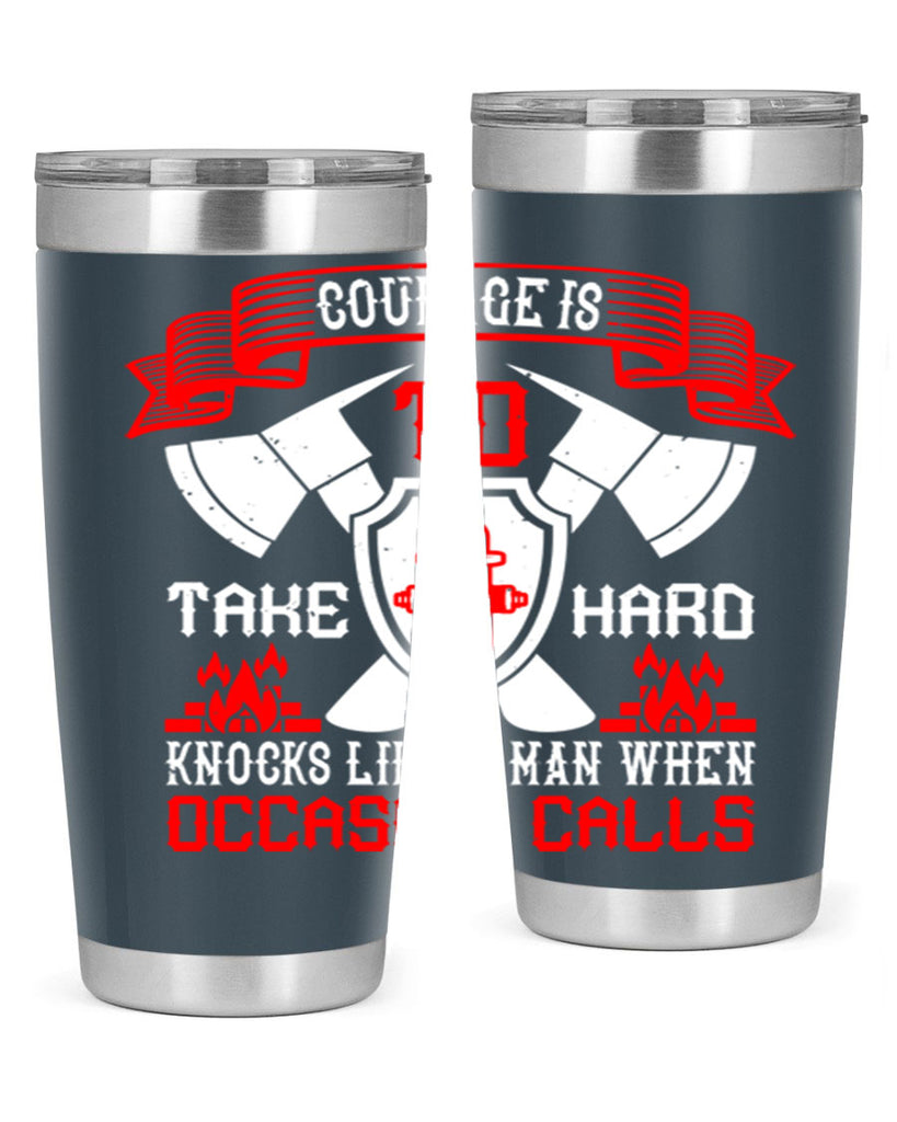 Courage is to take hard knocks like a man when occasion calls Style 86#- fire fighter- tumbler