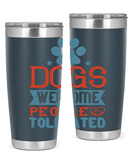 Dogs Welcome People Tolerated Style 208#- dog- Tumbler