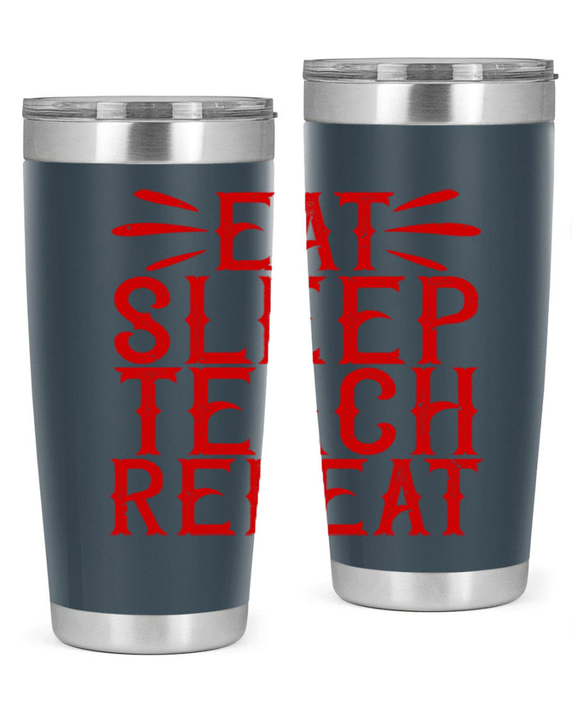 Eat Sleep Teach Repeat Style 106#- teacher- tumbler