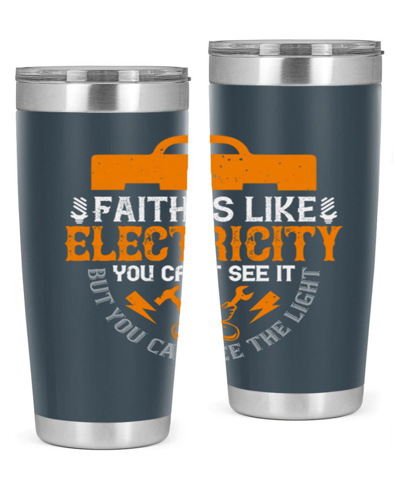 Faith is like electricity You cant see it but you can see the light Style 41#- electrician- tumbler