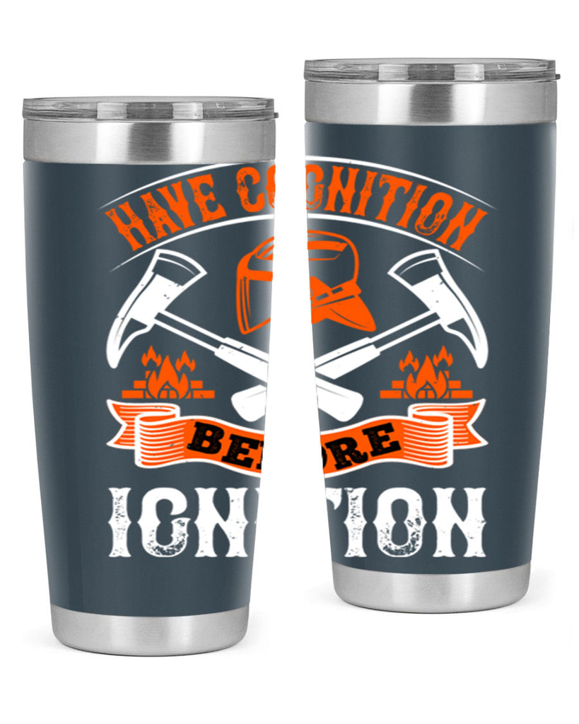 Have cognition before ignition Style 67#- fire fighter- tumbler