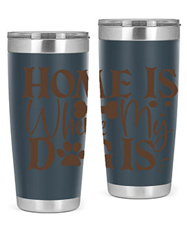 Home Is Where My Dog Is Style 86#- dog- Tumbler
