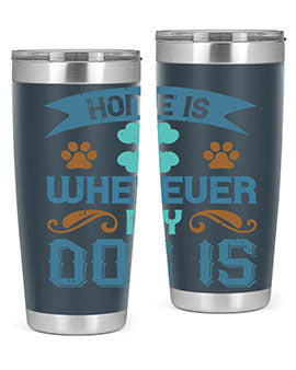 Home Is Wherever My Dog Is Style 197#- dog- Tumbler