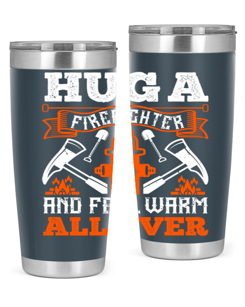 Hug a firefighter and feel warm all over Style 64#- fire fighter- tumbler