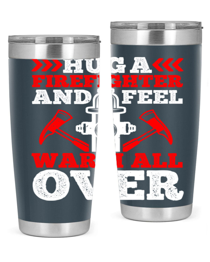 Hug a firefighter and feel warm all over Style 65#- fire fighter- tumbler