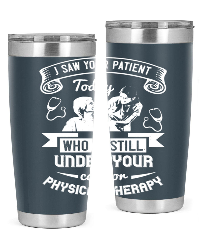 I saw your patient today who is still under our car for physical therapy Style 43#- medical- tumbler