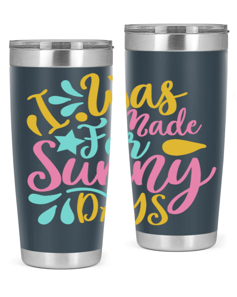 I was made for sunny days Style 63#- summer- Tumbler