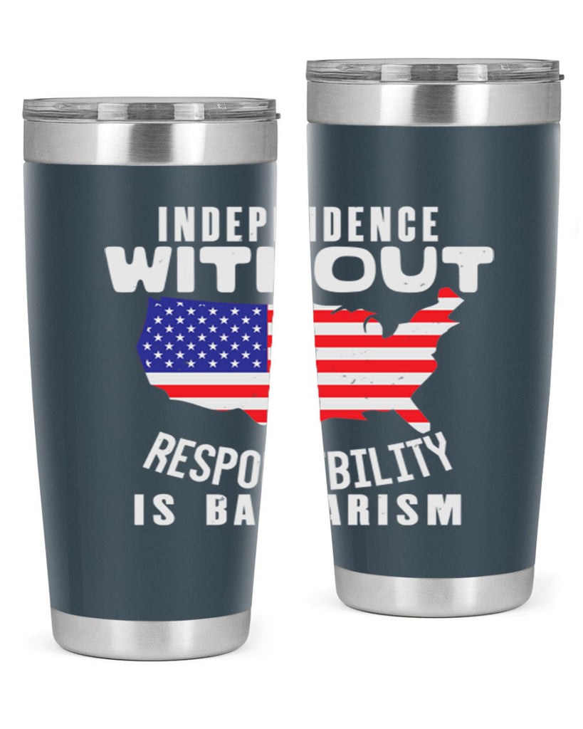 Independence without responsibility is barbarism Style 27#- Fourt Of July- Tumbler