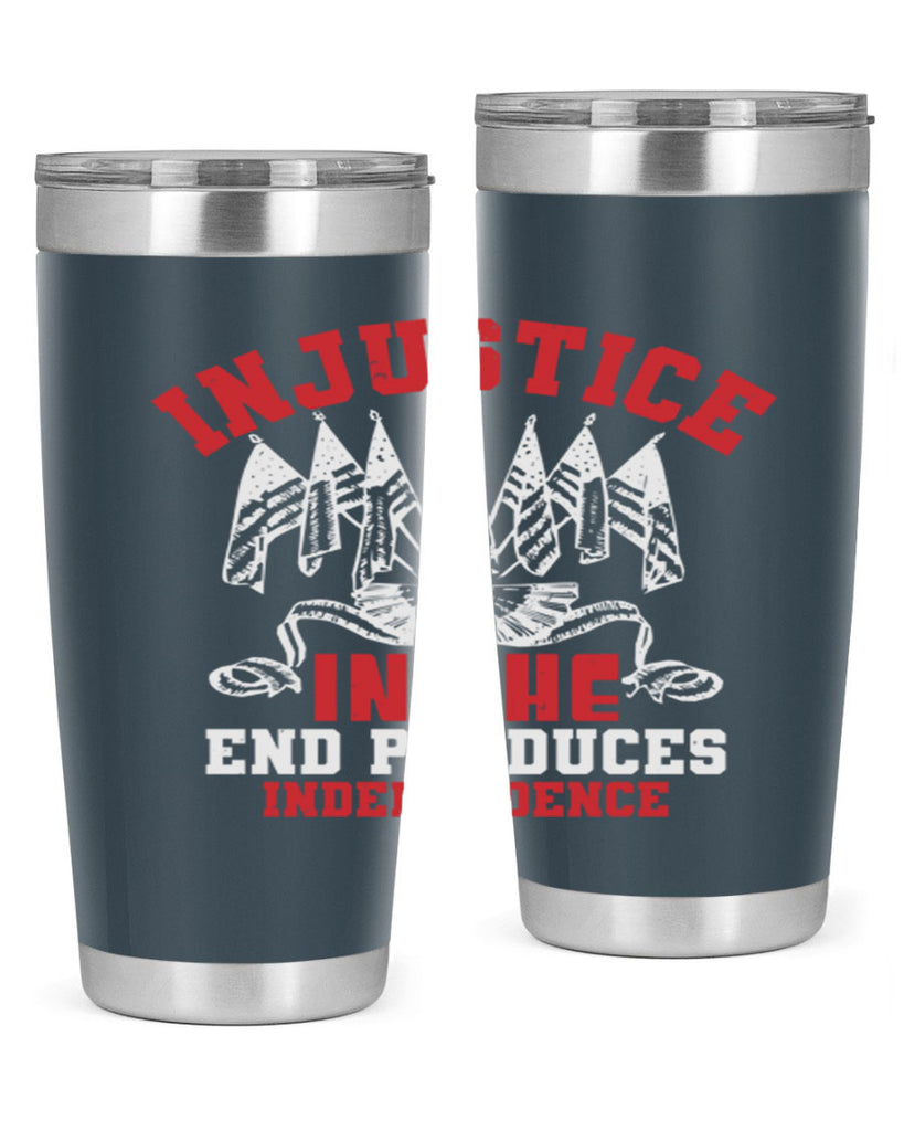Injustice in the end produces Style 32#- Fourt Of July- Tumbler