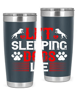 Let sleeping dogs lie Style 182#- dog- Tumbler