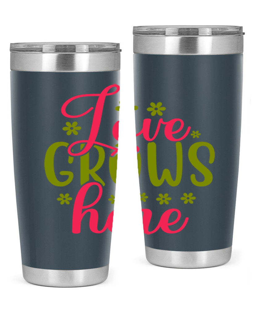 Love Grows Here 329#- spring- Tumbler