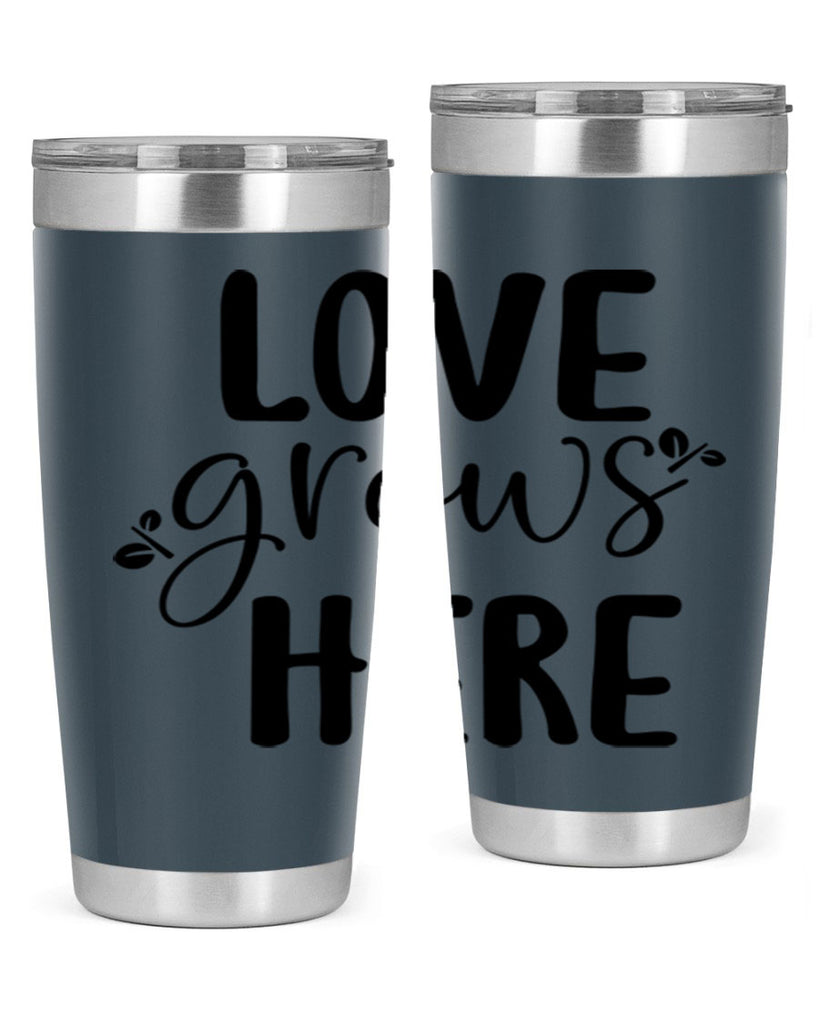 Love grows here design  332#- spring- Tumbler