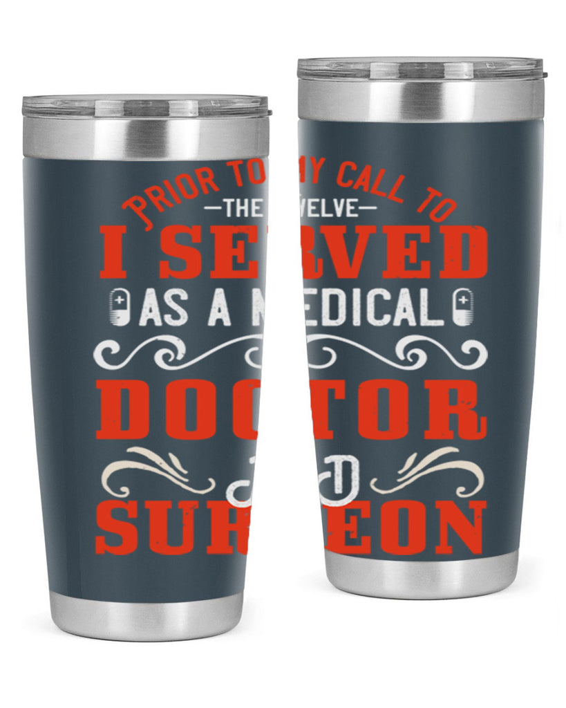 Prior to my call to the Twelve I served as a medical doctor and surgeon Style 27#- medical- tumbler