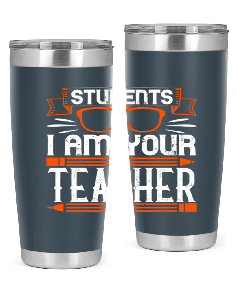 Students I am your teacher Style 20#- teacher- tumbler