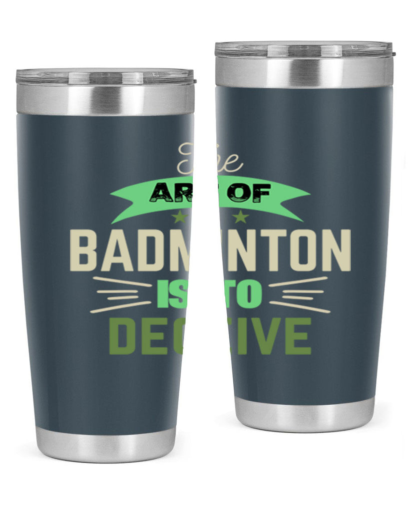 The art of BADMINTON IS TO deceive 219#- badminton- Tumbler