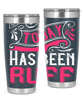 Today Has Been Ruff Style 14#- dog- Tumbler